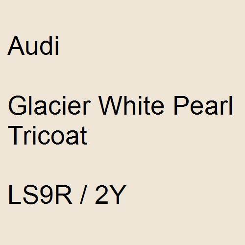 Audi, Glacier White Pearl Tricoat, LS9R / 2Y.